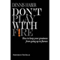 Don't Play With Fire: How To Keep Your Greatness From Going Up In Flames - Paperback