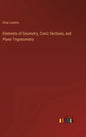 Elements of Geometry, Conic Sections, and Plane Trigonometry - Hardcover