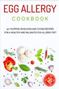 Egg Allergy Cookbook: 40+ Muffins, Pancakes and Cookie recipes for a healthy and balanced Egg Allergy Diet - Paperback