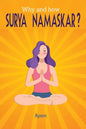 Why and how SURYA NAMASKAR?: Easy - Effective - YOGA Practice - Paperback