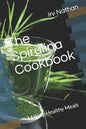 The Spirulina Cookbook: Healthy Meals with Natural Spirulina - Paperback