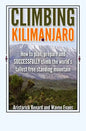 Climbing Kilimanjaro: How to plan, prepare and SUCCESSFULLY climb the world's tallest free standing mountain. - Paperback