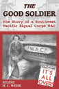 The Good Soldier: The Story of a Southwest Pacific Signal Corps Wac - Paperback