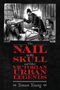 The Nail in the Skull and Other Victorian Urban Legends - Hardcover