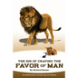 The Sin of Craving the Favor of Man: Thinking Too Highly of the Approval or Disapproval of Man - Paperback