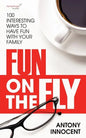 Fun on the Fly: 100 Interesting Ways to Have Fun with Your Family - Paperback