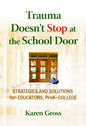 Trauma Doesn't Stop at the School Door: Strategies and Solutions for Educators, Prek-College - Paperback