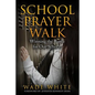 School Prayer Walk: Winning The Battle For Our Schools - Paperback