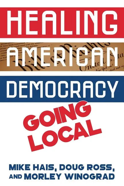 Healing American Democracy: Going Local - Paperback