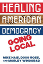Healing American Democracy: Going Local - Paperback