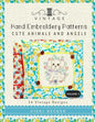 Vintage Hand Embroidery Patterns Cute Animals and Angels: 24 Authentic Vintage Designs - Paperback