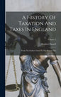 A History Of Taxation And Taxes In England: From The Earliest Times To The Present Day; Volume 2 - Hardcover
