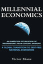 Millennial Economics: An American Declaration of Independence from Central Banking-A Global Transition to Debt-Free National Economies - Paperback