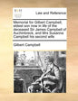 Memorial for Gilbert Campbell, Eldest Son Now in Life of the Deceased Sir James Campbell of Auchinbreck, and Mrs Susanna Campbell His Second Wife - Paperback