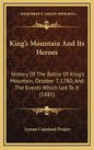King's Mountain And Its Heroes: History Of The Battle Of King's Mountain, October 7, 1780, And The Events Which Led To It (1881) - Hardcover