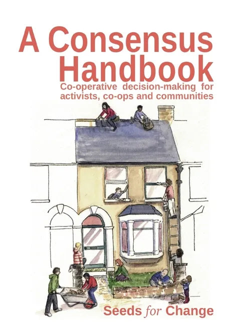 A Consensus Handbook: Co-operative Decision Making for activists, co-ops and communities - Paperback