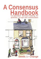 A Consensus Handbook: Co-operative Decision Making for activists, co-ops and communities - Paperback
