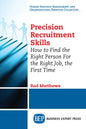 Precision Recruitment Skills: How to Find the Right Person For the Right Job, the First Time - Paperback