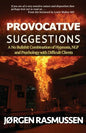 Provocative Suggestions: A No Bullshit Combination of Hypnosis, NLP and Psychology with Difficult Clients - Paperback
