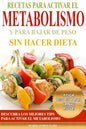 Recetas Para Activar el Metabolismo y Para Bajar de Peso sin Hacer Dieta: Descubra los Mejores Tips Para Activar el Metabolismo y Pierda Peso sin Pasa - Paperback