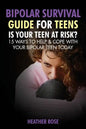 Bipolar Teen: Bipolar Survival Guide for Teens: Is Your Teen at Risk? 15 Ways to Help & Cope with Your Bipolar Teen Today - Paperback