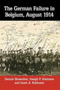 The German Failure in Belgium, August 1914: How Faulty Reconnaissance Exposed the Weakness of the Schlieffen Plan - Paperback