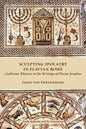 Sculpting Idolatry in Flavian Rome: (An)Iconic Rhetoric in the Writings of Flavius Josephus - Paperback