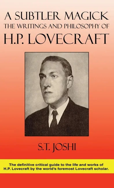 A Subtler Magick: The Writings and Philosophy of H. P. Lovecraft - Hardcover