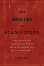 The Making of Fornication: Eros, Ethics, and Political Reform in Greek Philosophy and Early Christianity Volume 40 - Hardcover