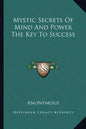 Mystic Secrets of Mind and Power the Key to Success - Paperback