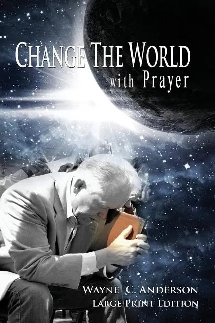 Change The World with Prayer Large Print Edition: A Captivating Look At The Lord's Prayer - Paperback