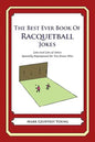 The Best Ever Book of Racquetball Jokes: Lots and Lots of Jokes Specially Repurposed for You-Know-Who - Paperback