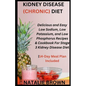 Kidney Disease (Chronic) Diet: Delicious and Easy Low Sodium, Low Potassium, and Low Phosphorus Recipes & Cookbook For Stage 3 Kidney Disease Diet14- - Paperback