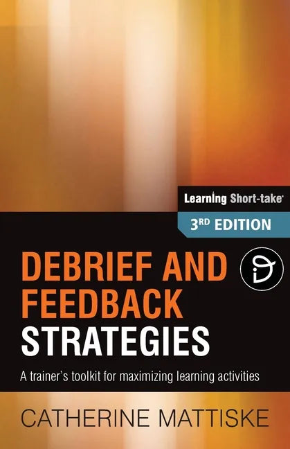 Debrief and Feedback Strategies: A trainer's toolkit for maximizing learning activities - Paperback