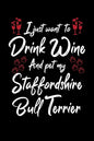 I Just Wanna Drink Wine And Pet My Staffordshire Bull Terrier - Paperback