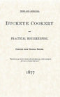 Buckeye Cookery and Practical Housekeeping: Tried and Approved, Compiled from Original Recipes - Paperback