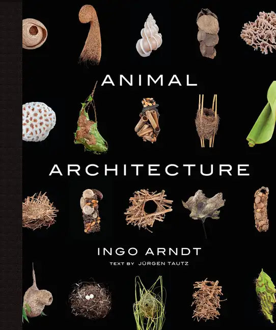 Animal Architecture: Photographs of Natural Habitats - Hardcover
