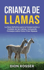 Crianza de llamas: La guía definitiva para la conservación y cuidado de las llamas, incluyendo consejos sobre cómo criar alpacas - Hardcover