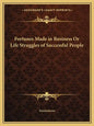 Fortunes Made in Business or Life Struggles of Successful People - Paperback