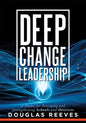 Deep Change Leadership: A Model for Renewing and Strengthening Schools and Districts (a Resource for Effective School Leadership and Change Efforts) - Paperback