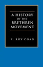 A History of the Brethren Movement: Its Origins, Its Worldwide Development and Its Significance for the Present Day - Paperback