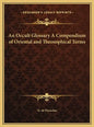 An Occult Glossary A Compendium of Oriental and Theosophical Terms - Hardcover