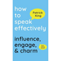 How to Speak Effectively: Influence, Engage, & Charm - Hardcover