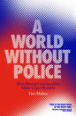 A World Without Police: How Strong Communities Make Cops Obsolete - Paperback