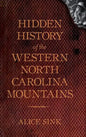 Hidden History of the North Carolina Mountains - Hardcover