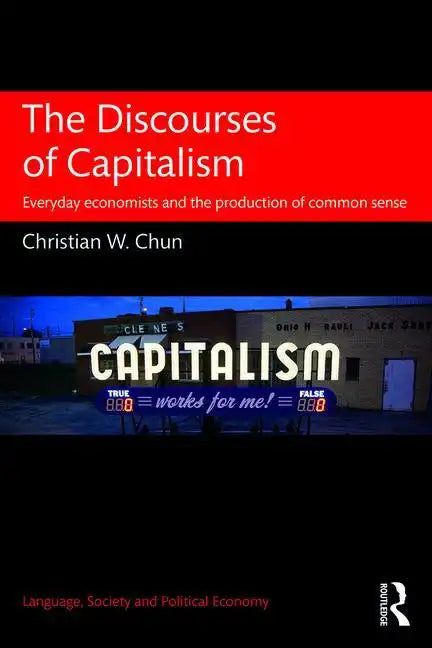 The Discourses of Capitalism: Everyday Economists and the Production of Common Sense - Paperback
