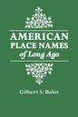 American Place Names of Long Ago. a Republication of the Index to Cram's Unrivaled Atlas of the World as Based on the Census of 1890 - Paperback