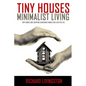 Tiny Houses: Minimalist Living, Tiny Homes and Shipping Container Homes for a Better Life - Paperback