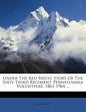 Under The Red Patch: Story Of The Sixty Third Regiment, Pennsylvania Volunteers, 1861-1964 ... - Paperback