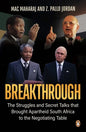 Breakthrough: The Struggles and Secret Talks That Brought Apartheid South Africa to the Negotiating Table - Paperback